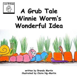 A Grub Tale - Winnie Worm's Wonderful Idea by Brenda Martin