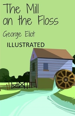 The Mill on the Floss Illustrated by George Eliot