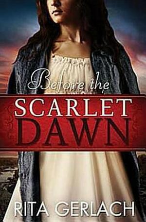 Before the Scarlet Dawn by Rita Gerlach