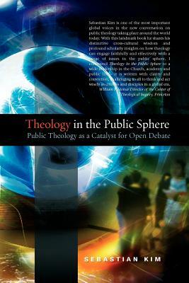 Theology in the Public Sphere: Public Theology as a Catalyst for Open Debate by Sebastian Kim