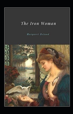 The Iron Woman Illustrated by Margaret Deland