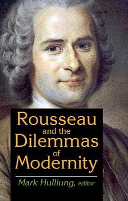 Rousseau and the Dilemmas of Modernity by Mark Hulliung