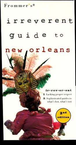 Frommer's Irreverent Guide to New Orleans by Guy Leblanc, Frommer's Staff