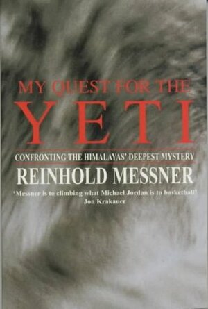 My Quest for the Yeti: Confronting the Himalayas' Deepest Mystery by Reinhold Messner, Peter Constantine