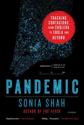 Pandemic: Tracking Contagions, from Cholera to Ebola and Beyond by Sonia Shah