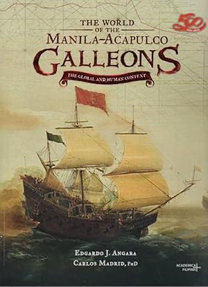The World of the Manila-Acapulco Galleons by Edgardo J. Angara, Carlos Madrid