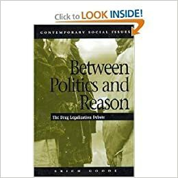 Between Politics and Reason: The Drug Legalization Debate by Erich Goode