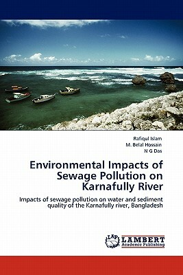 Environmental Impacts of Sewage Pollution on Karnafully River by Rafiqul Islam, N. G. Das, M. Belal Hossain