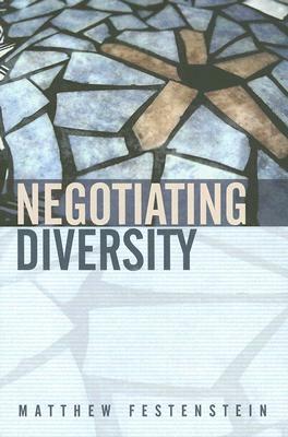 Negotiating Diversity: Culture, Deliberation, Trust by Matthew Festenstein