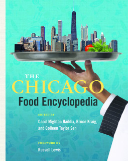 The Chicago Food Encyclopedia by Bruce Kraig, Colleen Taylor Sen, Carol Mighton Haddix