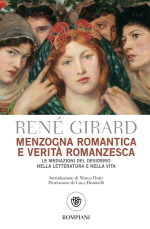 Menzogna romantica e verità romanzesca. Le mediazioni del desiderio nella letteratura e nella vita by René Girard, Yvonne Freccero