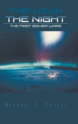 They Own the Night: The First Gomer Wars by Michael S. Pauley