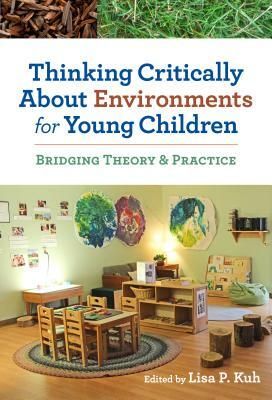 Thinking Critically about Environments for Young Children: Bridging Theory and Practice by 