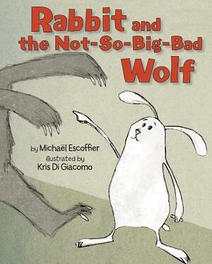 Rabbit and the Not-So-Big-Bad Wolf by Michael Escoffier