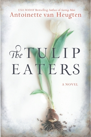 The Tulip Eaters by Antoinette van Heugten