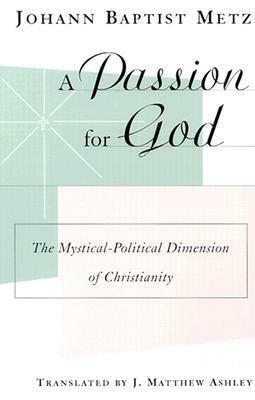 A Passion for God: The Mystical-Political Dimension of Christianity by Johann Baptist Metz