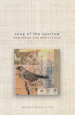 Song of the Sparrow: New Poems and Meditations by Murray Bodo