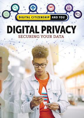 Digital Privacy: Securing Your Data by Tamra B. Orr