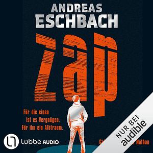 ZAP. Für die einen ist es Vergnügen. Für ihn ein Albtraum. by Andreas Eschbach