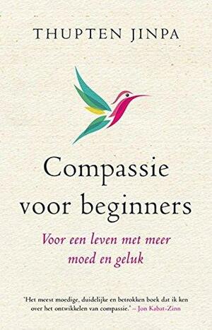 Compassie voor beginners: voor een leven met meer moed en geluk by Thupten Jinpa