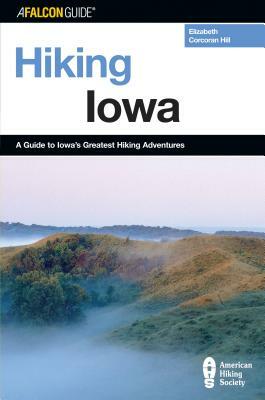 Hiking Iowa: A Guide to Iowa's Greatest Hiking Adventures by Kate Corcoran, Elizabeth Hill