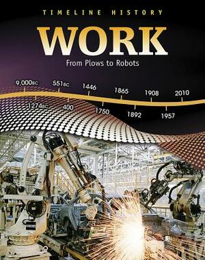 Work: From Plows to Robots by Elizabeth Raum