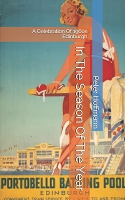 In The Season Of The Year: A Celebration Of 1960s Edinburgh by Peter Hoffmann