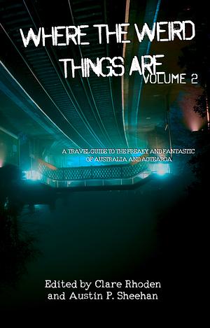 Where the Weird Things Are Vol.2 by Clare Rhoden, Austin P. Sheehan