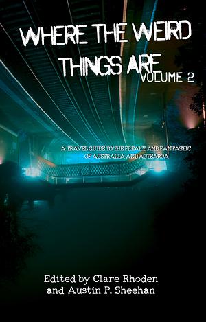 Where the Weird Things Are Vol.2 by Austin P. Sheehan, Clare Rhoden