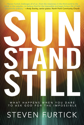 Sun Stand Still: What Happens When You Dare to Ask God for the Impossible by Steven Furtick