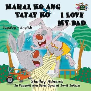 Mahal Ko ang Tatay Ko I Love My Dad: Tagalog English Bilingual Edition by Kidkiddos Books, Shelley Admont