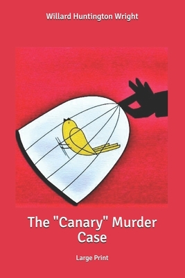 The "Canary" Murder Case: Large Print by S.S. Van Dine