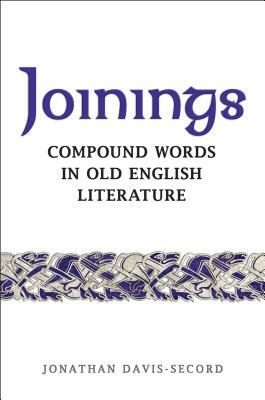 Joinings: Compound Words in Old English Literature by Jonathan Davis-Secord