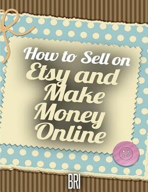 How to Sell on Etsy and Make Money Online by Bri