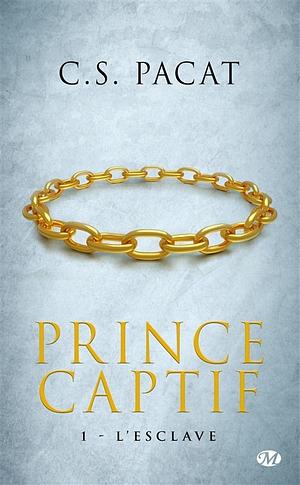 Prince Captif: L'esclave by C.S. Pacat