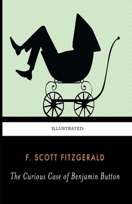 The Curious Case of Benjamin Button Illustrated by F. Scott Fitzgerald