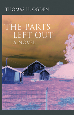 The Parts Left Out by Thomas Ogden