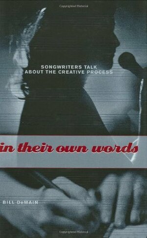 In Their Own Words: Songwriters Talk About the Creative Process by Bill DeMain