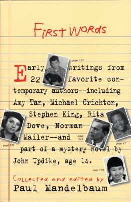 First Words: Earliest Writing from Favorite Contemporary Authors by Paul Mandelbaum
