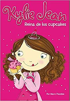 KYLIE JEAN: REINA DE LOS CUPCAKES by Marci Peschke