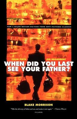 When Did You Last See Your Father?: A Son's Memoir of Love and Loss by Blake Morrison