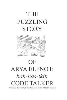 The Puzzling Story of Arya Elfnot: Code Talker by Nathan VanDerBeek