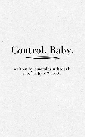 Control, baby by emeraldsinthedark