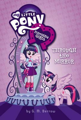 Equestria Girls: Through the Mirror by G.M. Berrow
