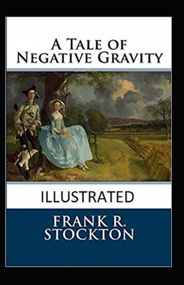 A Tale of Negative Gravity Illustrated by Frank Stockton