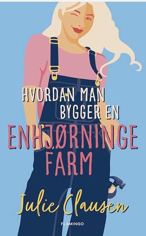 Hvordan man bygger en enhjørningefarm by Julie Clausen