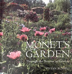 Monet's Garden: Through the Seasons at Giverny by Vivian Russell