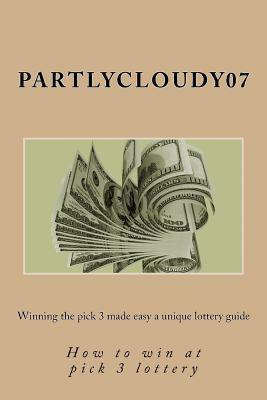 Winning the pick 3 made easy a unique lottery guide: How to win at pick 3 lottery by Deborah Steiner