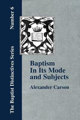Baptism In Its Mode and Subjects by Alexander Carson