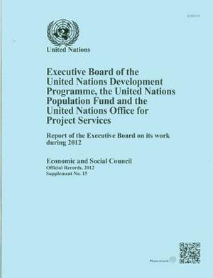 Executive Board of the United Nations Development Programme, United Nations Population Fund and the United Nations Office for Project Services: Report by United Nations